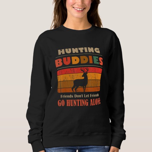 Unique Funny Buddies Friends Don't Go Alone Huntin Sweatshirt (Vorderseite)
