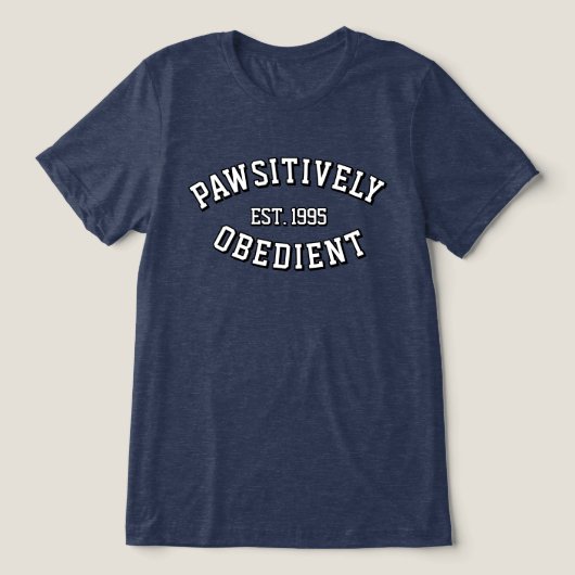 Unisex PAWSitively Obedient T-Shirt  Tri-Blend Shirt (Design Vorderseite)