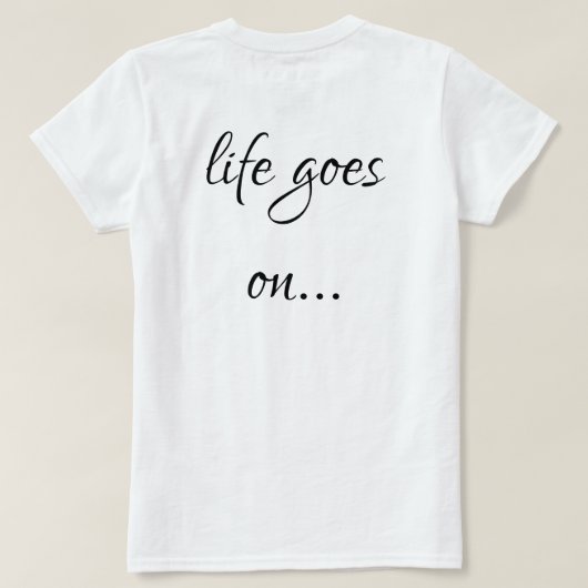Unisex T-shirt life goes on... (Design Rückseite)