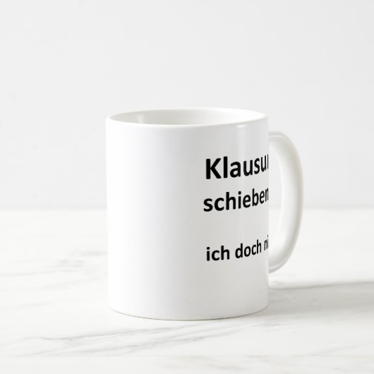 Unispruch "Klausuren schieben?" Geschenk Studenten Kaffeetasse (VorderseiteRechts)