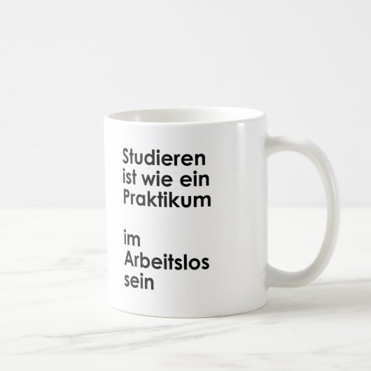 Unispruch "Praktikum im Arbeitslossein" Studenten Kaffeetasse (Rechts)