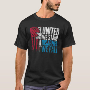 United We Stand Disarmed We Fall T-Shirt