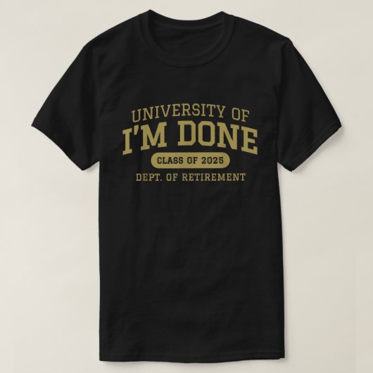 University of I'm Done Retirement Shirt (Design vorne)