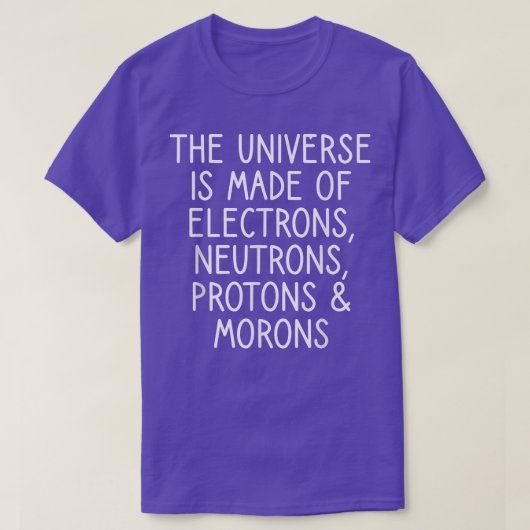 Universum Elektronen Neuronen Protonen Idioten Lus T-Shirt (Design vorne)