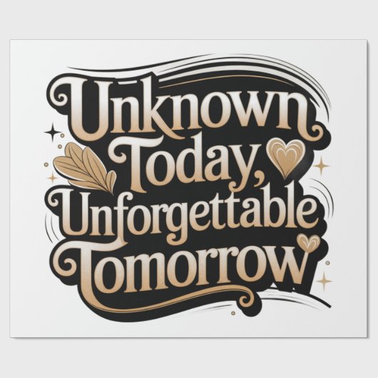 Unknown Today, Unforgettable Tomorrow Geschenkpapier (Flach)