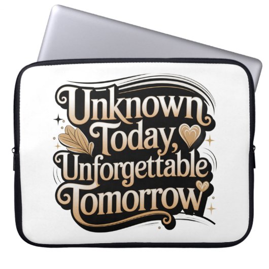 Unknown Today, Unforgettable Tomorrow Laptopschutzhülle (Vorderseite)