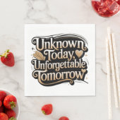 Unknown Today, Unforgettable Tomorrow Serviette (Beispiel)