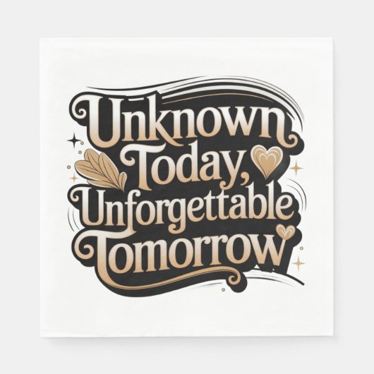 Unknown Today, Unforgettable Tomorrow Serviette (Vorderseite)