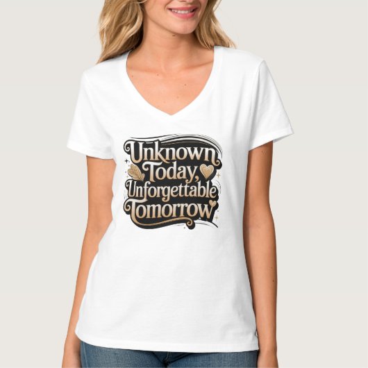 Unknown Today, Unforgettable Tomorrow T-Shirt (Vorderseite)