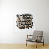 Unknown Today, Unforgettable Tomorrow Wandteppich (Beispiel)