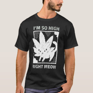 Unkraut Katze Ich Bin So Hoch Genau Jetzt Miauen T-Shirt