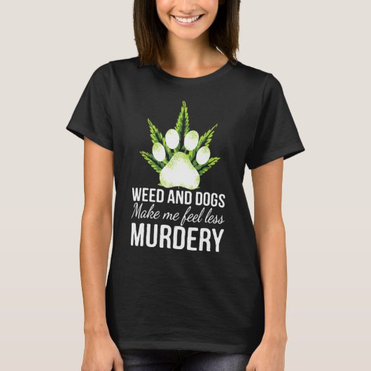 Unkraut und Hund lassen mich weniger mörderischen, T-Shirt (Vorderseite)