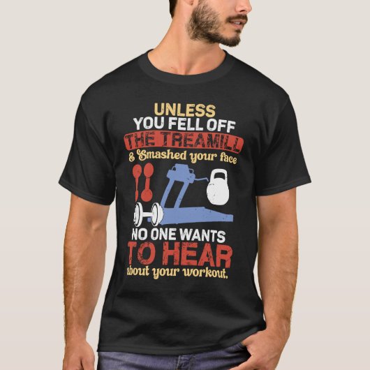 Unless You Fell Off Treadmill Don't Talk Workout T-Shirt (Vorderseite)