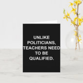 Unlike Liticians Teachers Need To Be Qualified  Karte (Gelbe Blume)