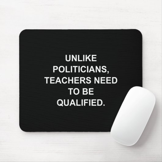 Unlike Liticians Teachers Need To Be Qualified  Mousepad (Mit Mouse)