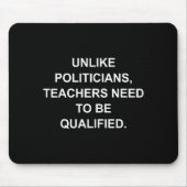 Unlike Liticians Teachers Need To Be Qualified  Mousepad (Vorne)