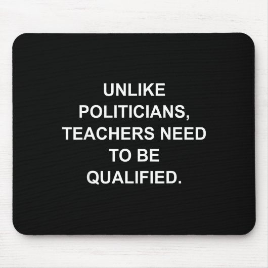 Unlike Liticians Teachers Need To Be Qualified Mousepad (Vorne)