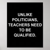 Unlike Liticians Teachers Need To Be Qualified Poster (Vorne)