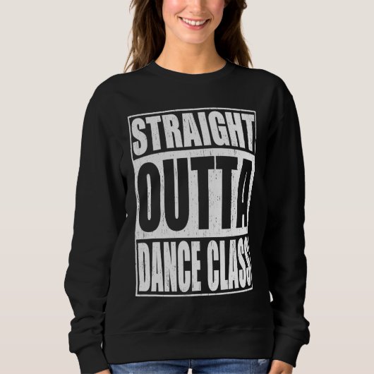 Unmittelbarer Abschluss der Outta Dance Class Sweatshirt (Vorderseite)