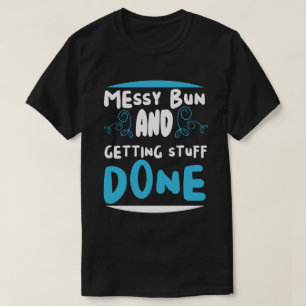 Unordentlicher Dutt und Dinge erledigen T-Shirt