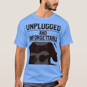 Unplugged und unvergesslich T-Shirt