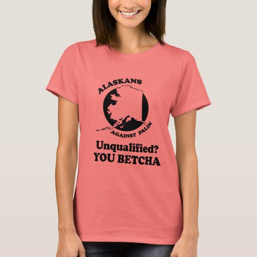 Unqualified. You Betcha. T-Shirt (Vorderseite)