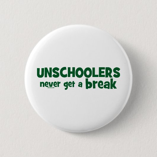 Unschoolers erhalten nie einen Bruch Button (Vorderseite)