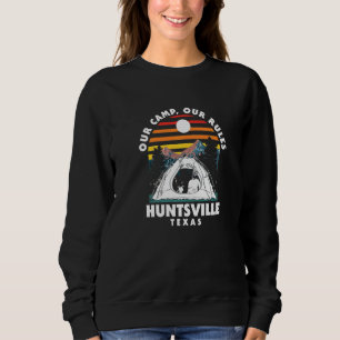 Unser Camp Unsere Regeln Huntsville Camping Texas  Sweatshirt