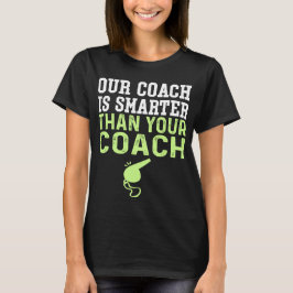 Unser Coach ist schlauer als Ihr Coach und besser  T-Shirt