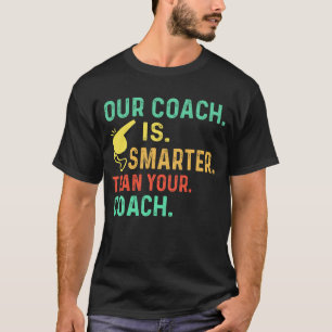 Unser Coach ist schlauer als Ihr Trainer. T-Shirt