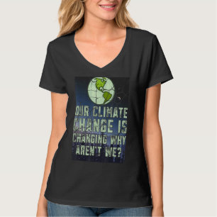 Unser Klimawandel ist der Wandel, warum wir nicht T-Shirt