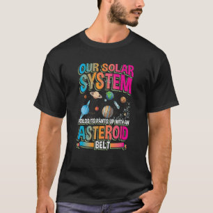 Unser Planetensystem hält sich mit Asteroiden auf T-Shirt