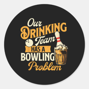 Unser Trinkteam hat ein Problem mit dem Bowling - Runder Aufkleber