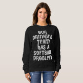 Unser Trinkteam hat ein Softball-Problem Sweatshirt (Vorne ganz)