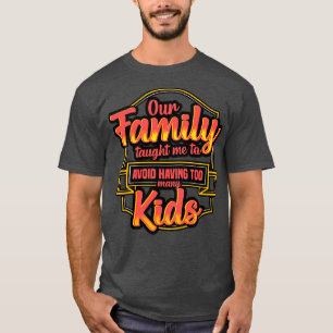 Unsere Familie hat mir beigebracht, zu viele Kinde T-Shirt