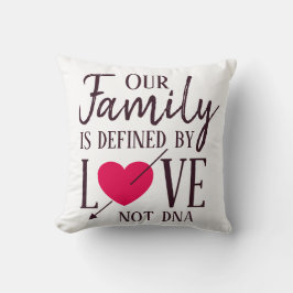 Unsere Familie wird durch Liebe nicht DNA-Adoption Kissen