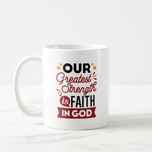 Unsere größte Stärke ist der Glaube an Gott Kaffeetasse