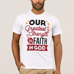 Unsere größte Stärke ist der Glaube an Gott T-Shirt