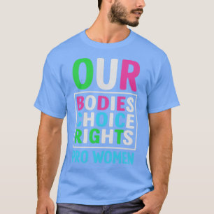 Unsere Körper unsere Wahl Unsere Rechte Pro Wahl F T-Shirt