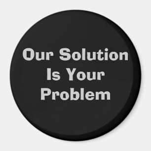 Unsere Lösung ist Ihr Problem Magnet