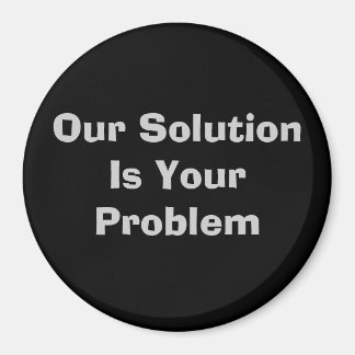 Unsere Lösung ist Ihr Problem Magnet