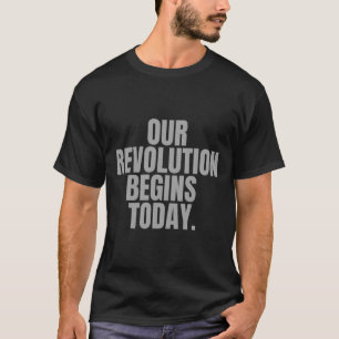 Unsere Revolution fängt heute an. T-Shirt