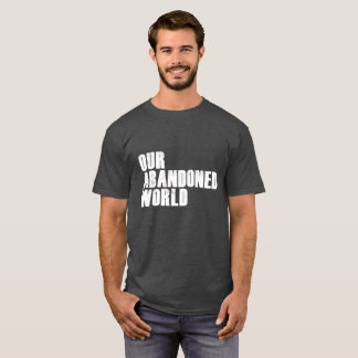 Unsere verlassene Welt auf Grau T-Shirt