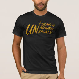 UNshaken. UNmoved. UNbroken – Unbreakable Mindset  T-Shirt