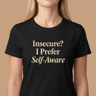 Unsicher? Ich ziehe Selbstverständlichkeit vor T-Shirt