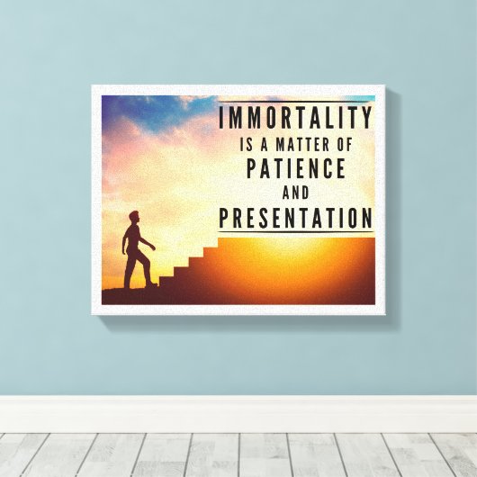 Unsterblichkeit ist Geduld und Präsentation Leinwanddruck (Insitu (Holzboden))