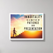 Unsterblichkeit ist Geduld und Präsentation Leinwanddruck (Vorderseite)