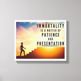 Unsterblichkeit ist Geduld und Präsentation Leinwanddruck