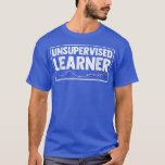 Unsupervised Learner Deep Learning Data Science En T-Shirt<br><div class="desc">Unsupervised Learner Deep Learning Data Science Enthusiast  .</div>