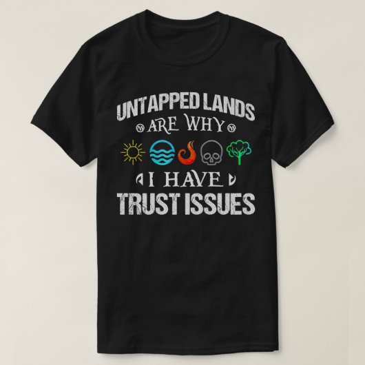 Untapped Lands Trust Issues Magic Geek Great cool T-Shirt (Design vorne)
